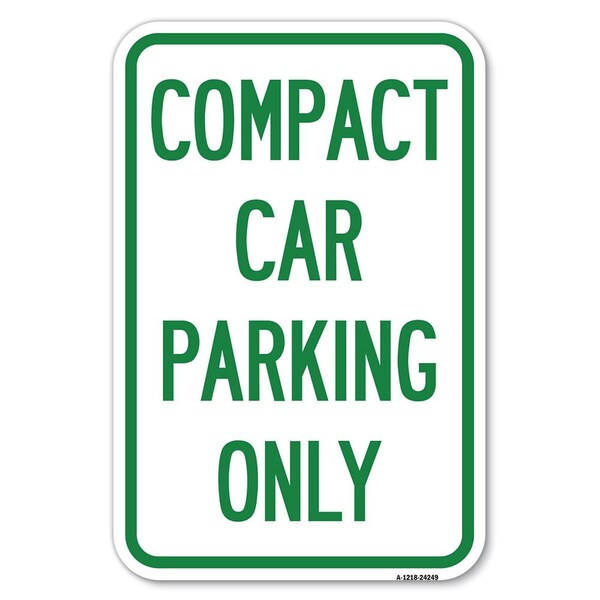 Signmission Compact Car Parking Only Heavy-Gauge Aluminum Sign, 12" x 18", A-1218-24249 A-1218-24249 - main